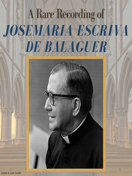 Title details for A Rare Recording of Josemaría Escrivá de Balaguer by Josemaría Escrivá de Balaguer - Available